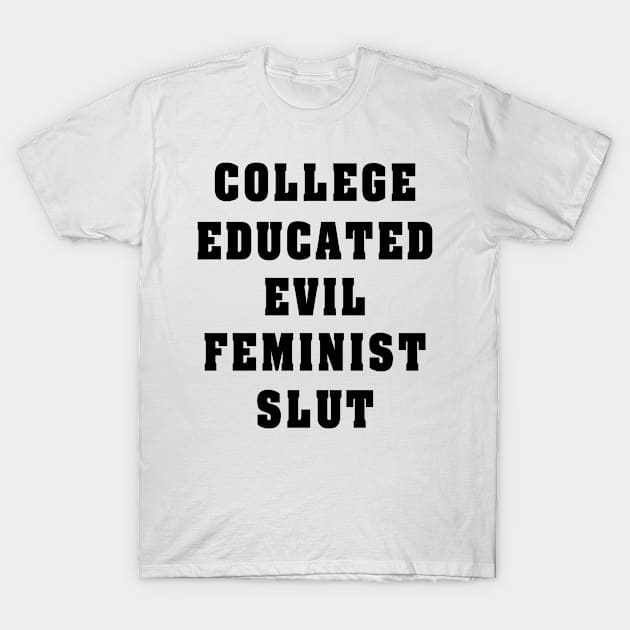 Designed for Feminist | College Education Evail Feminist Slut T-Shirt by hothippo